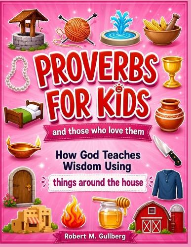 Proverbs for Kids and those who love them Volume 1