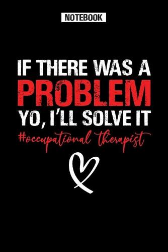 If There Was a Problem Yo, i'll solve it - Occupational Therapist