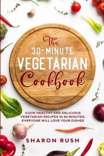 The 30-Minute Vegetarian Cookbook