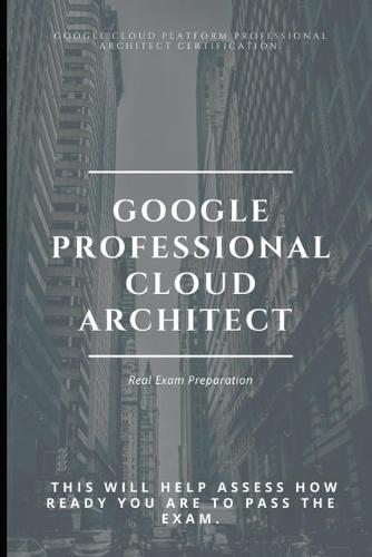 Google Professional Cloud Architect Real Exam Preparation