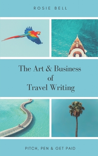 The Art & Business of Travel Writing