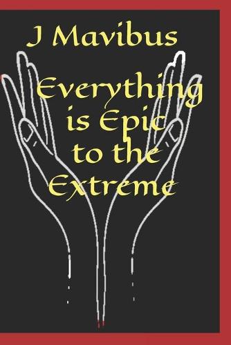 Everything Is Epic To The Extreme