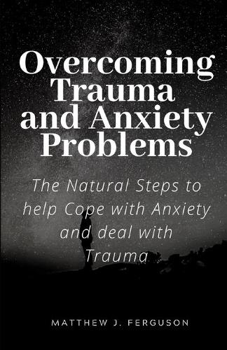 Overcoming Trauma and Anxiety Problems