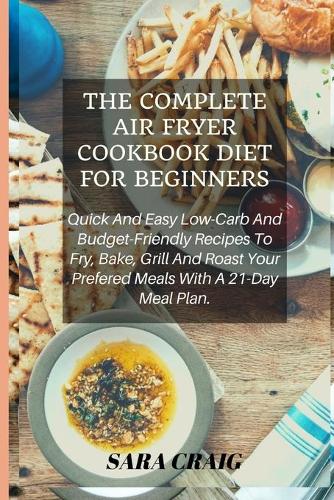 The Complete Air Fryer Cookbook For Beginners