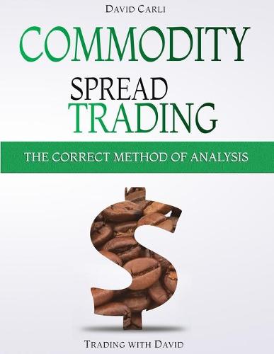 Commodity Spread Trading - The Correct Method of Analysis
