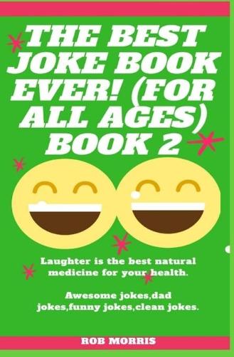 The Best Joke Book Ever! (for All Ages) Book 2