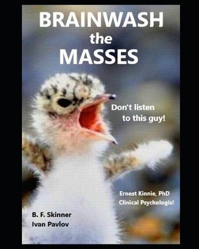 BRAINWASH THE MASSES B. F. Skinner Ivan Pavlov