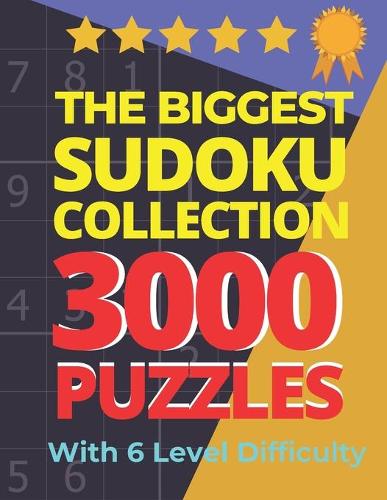 The Biggest Sudoku Collection 3000 Puzzles With 6 Level Difficulty