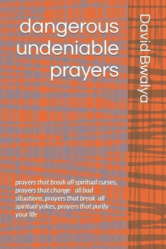 dangerous undeniable prayers