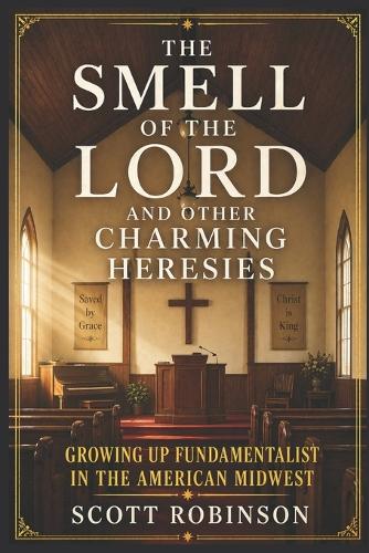 The Smell of the Lord and Other Charming Heresies