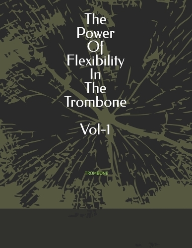 The Power Of Flexibility In The Trombone Vol-1