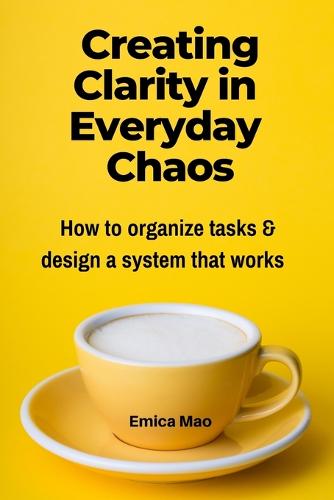 Creating Clarity in Everyday Chaos