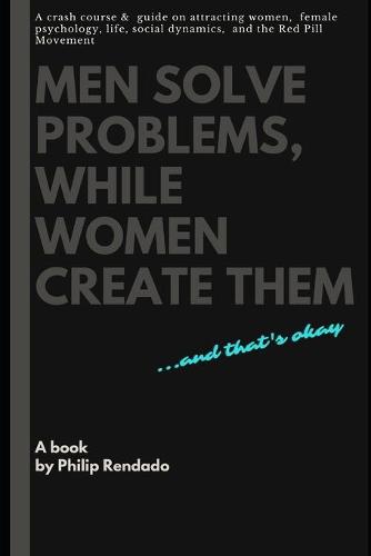 Men solve Problems while Women create them