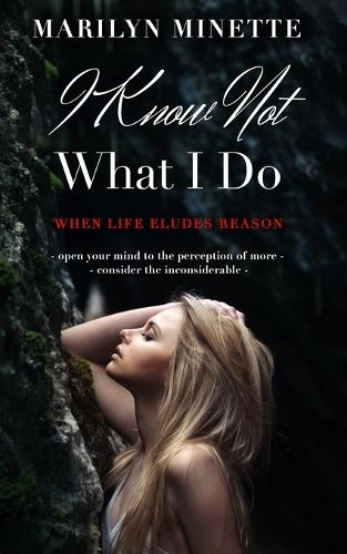 I Know Not What I Do