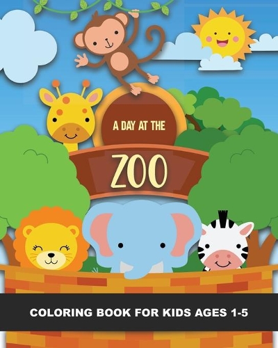 A Day at the Zoo Coloring Book for Kids Ages 1-5