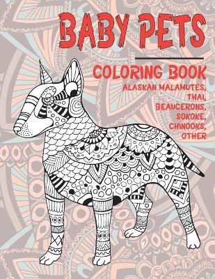 Baby Pets - Coloring Book - Alaskan Malamutes, Thai, Beaucerons, Sokoke, Chinooks, other
