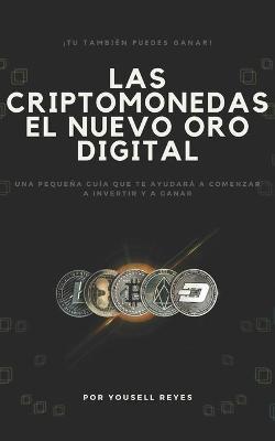 Las Criptomonedas, el nuevo Oro digital