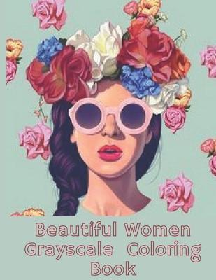 Beautiful Women Grayscale Coloring Book