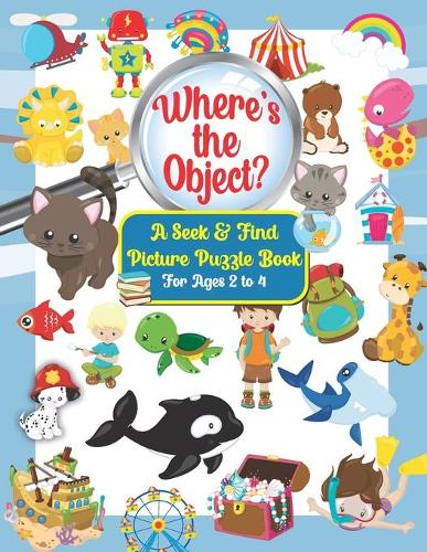 Where's the Object? A Seek & Find Picture Puzzle Book For Kids Ages 2 to 4
