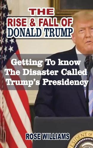 The Rise and Fall Of Donald Trump