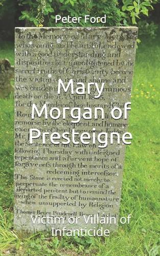 Mary Morgan of Presteigne. Victim or Villain of Infanticide