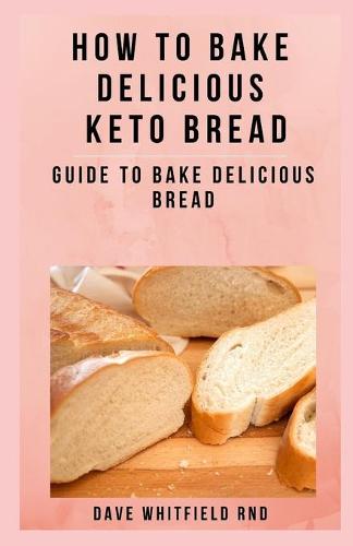 How to Bake Delicious Keto Bread