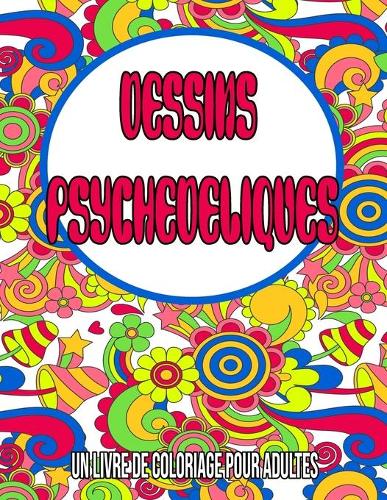 Dessins Psychédéliques: Un Livre De Coloriage Pour Adultes: Coloriage adulte  / cahier coloriage adulte anti stress a book by Jammie Bouqa