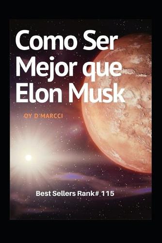 Como Ser Mejor que Elon Musk