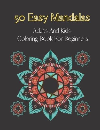 50 easy mandalas-adults and kids coloring book for beginners