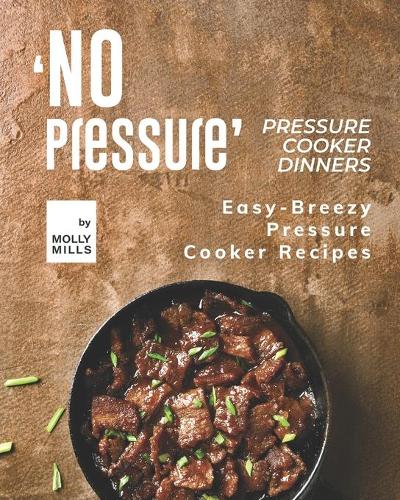 'No Pressure' Pressure Cooker Dinners