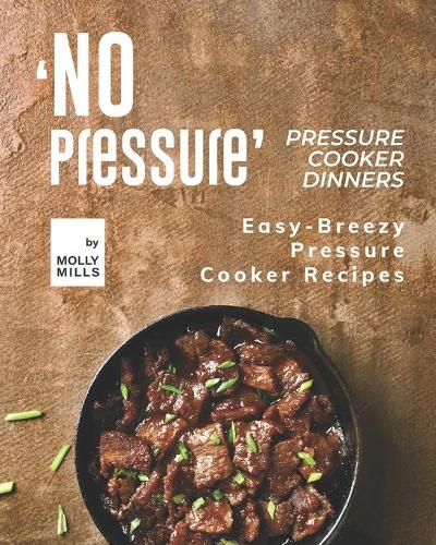 'No Pressure' Pressure Cooker Dinners