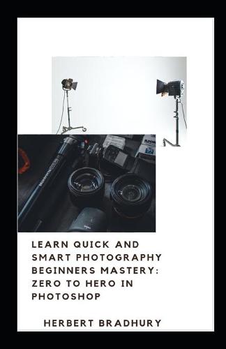 Learn Quick And Smart Photograhy Beginners Mastery