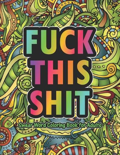 Fuck This Shit Swear Word Coloring Book For Adults