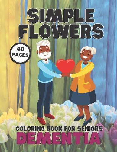 Dementia Simple Flowers Coloring Book For Seniors
