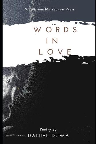 Words in Love Poetry Collection by Daniel Duwa