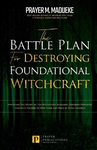 The Battle Plan for Destroying Foundational Witchcraft
