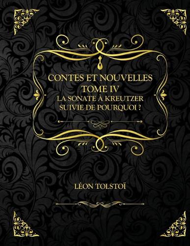 Contes et Nouvelles - Tome 4 - La Sonate a Kreutzer suivie de Pourquoi ?