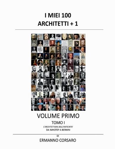 I Miei 100 Architetti + 1 - Volume Primo - Tomo I