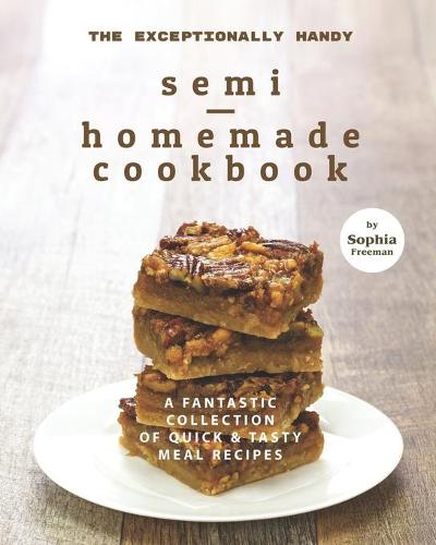 The Exceptionally Handy Semi-Homemade Cookbook