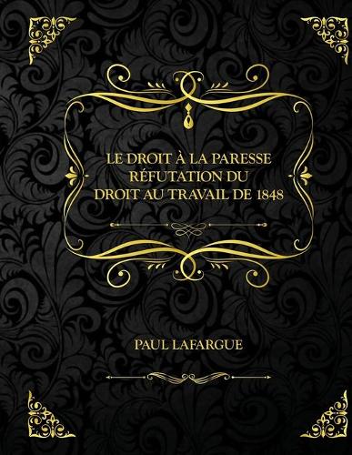 Le droit a la paresse - Refutation du droit au travail de 1848