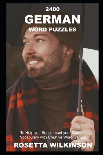 2400 German Word Puzzles to Help you Supplement your German Vocabulary with Creative Word Games