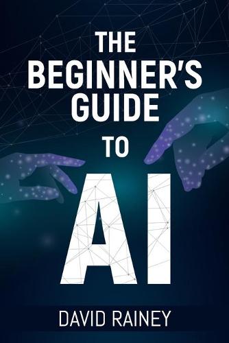 The Beginner's Guide to AI
