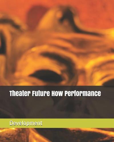Theater Future How Performance Development