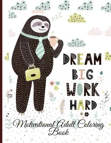 Dream Big Work Hard Motivational Adult Coloring Book