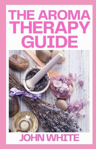 The Aromatherapy Guide