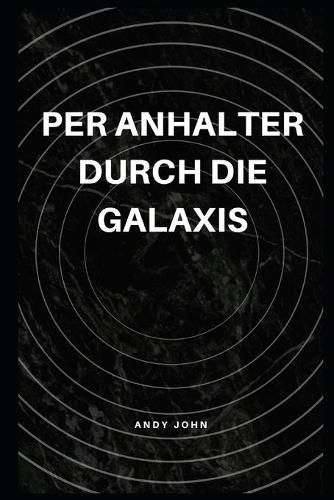 Per Anhalter durch die Galaxis