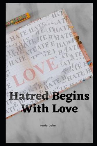 Hatred begins with love