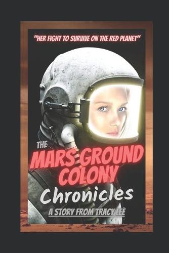 The Mars Ground Colony Chronicles