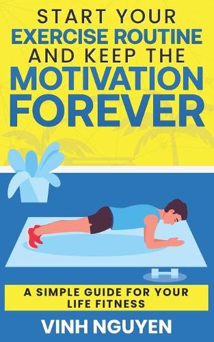 Start Your Exercise Routine and Keep the Motivation Forever
