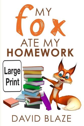 My Fox Ate My Homework (Large Print Edition)